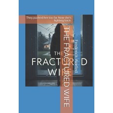 (영문도서)The Fractured Wife: They pushed her too far. Now she's fighting back. Paperback, Independently Published, English, 9798279178148