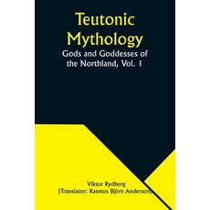 (영문도서) Teutonic Mythology: Gods and Goddesses of the Northland Vol. 1 Paperback, Alpha Edition, English, 9789357976190