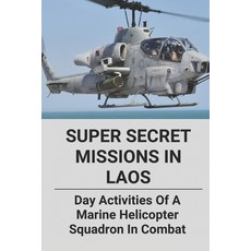 (영문도서) Super Secret Missions In Laos: Day Activities Of A Marine Helicopter Squadron In Combat: A Mo... Paperback, Independently Published, English, 9798510941180