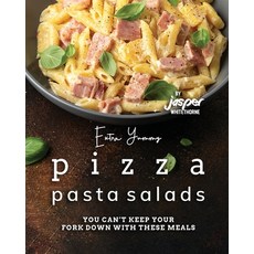 (영문도서) Extra Yummy Pizza Pasta Salads: You Can't Keep Your Fork Down with These Meals Paperback, Independently Published, English, 9798851075766