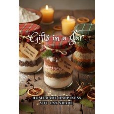 (영문도서)Gifts in a Jar: Homemade Happiness You Can Share Paperback, Independently Published, English, 9798273011052