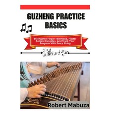 (英文圖書)Guzheng Practice Basics: Strengthen Finger Technique Master Ancient Melodies A... 平裝版, Independently Published, 英文