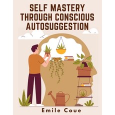 (영문도서) Self Mastery Through Conscious Autosuggestion Paperback, Global Book Company, English, 9781805474029