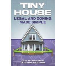 (英文圖書)Tiny House Legal and Zoning Made Simple: Avoid the Nightmare of Getting Shut Down 平裝版, Independently Published, English