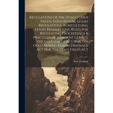 (영문도서) Regulations of the Otago Gold Fields Gold Mining Leases Regulations Agricultural Leases Reg... Paperback, Legare Street Press, English, 9781021305459