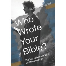 (영문도서)Who Wrote Your Bible?: The Secret Authors That Crafted Scripture Paperback, Independently Published, English, 9798265850935