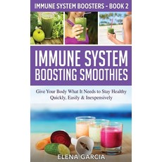 Immune System Boosting Smoothies: Give Your Body What It Needs to Stay Healthy - Quickly Easily & I... Paperback, Your Wellness Books