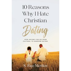 (영문도서) 10 Reasons Why I Hate Christian Dating: How Anyone Can Go From Cultural to King... Paperback, Merilien Publishing, English, 9798218550059