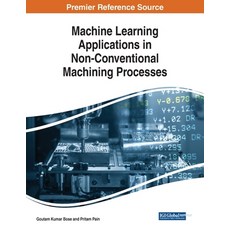 Machine Learning Applications in Non-Conventional Machining Processes Paperback, Engineering Science Reference, English, 9781799836254