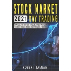 Stock Market 2021- Day Trading: Strategies for New Day Trader to Buy and Gain the Best Passive Inco... Paperback, Independently Published