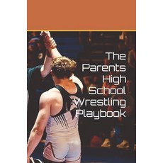 (영문도서)The Parents High School Wrestling Playbook Paperback, Independently Published, English, 9798267125581