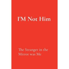 (영문도서)I'M Not Him: The Stranger in the Mirror was Me Paperback, Cozy Scratchpad, English, 9798999873033