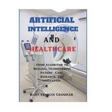 (영문도서) Artificial Intelligence And Healthcare: From Algorithm To Healing Transforming... Paperback, Independently Published, English, 9798310905290