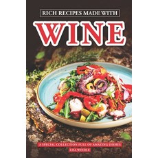 (영문도서) Rich Recipes Made With Wine: A special collection full of amazing dishes Paperback, Independently Published, English, 9798866346110