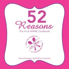 52 Reasons: The a La Annie Cookbook Paperback, Balboa Press, English, 9781982252007