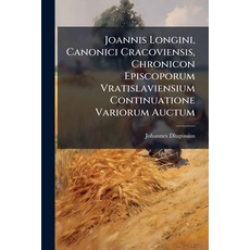 (영문도서)Joannis Longini Canonici Cracoviensis Chronicon Episcoporum Vratislaviensium C... Paperback, Nabu Press, English, 9781273835469