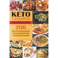 (영문도서) Keto Chaffle Recipes Cookbook: Discover 200+ simple mouth-watering ideas to help you lose wei... Paperback, Independently Published, English, 9798540451598
