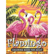 Flamingo Coloring Book For Adults: A Coloring Book for Adults Containing 20 Flamingo Designs in a Va... Paperback, Independently Published