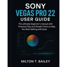 (영문도서)Sony Vegas pro 22 user guide: the ultimate beginner's manual with Practical Tips... Paperback, Independently Published, English, 9798265815767