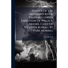 (英文圖書)Floods Of The Mississippi River. Prepared Under Direction Of Willis L. Moore Ch... 平裝版, Nabu Press, 英文