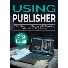 (영문도서) Using Microsoft Publisher - 2023 Edition: The Step-by-step Guide to Using Microsoft Publisher Paperback, Elluminet Press, English, 9781913151997