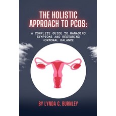 (영문도서) The Holistic Approach to PCOS: : A Complete Guide to Managing Symptoms and Restoring Hormonal... Paperback, Independently Published, English, 9798883758545