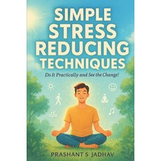(영문도서)Simple Stress Reducing Techniques: Do It Practically and See the Change! Paperback, Independently Published, English, 9798274313278