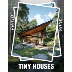 (영문도서) Tiny Houses Photo Book: Explore 40 Unique Tiny Living Spaces Designed For Minim... Paperback, Independently Published, English, 9798303248052