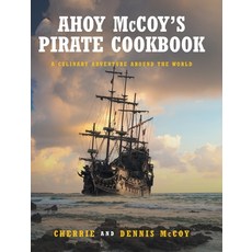 (영문도서) Ahoy McCoy's Pirate Cookbook: A Culinary Adventure Around The World Hardcover, Fulton Books, English, 9781649528155