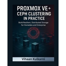 (영문도서)Proxmox VE + Ceph Clustering in Practice: Build Resilient Distributed Storage f... Paperback, Independently Published, English, 9798269780986