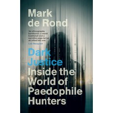 (영문도서) Dark Justice: Inside the World of Paedophile Hunters Hardcover, Cambridge University Press, English, 9781009457040