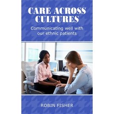 Care Across Cultures: Communicating Well with Our Ethnic Patients Paperback, New Generation Publishing