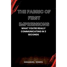 (영문도서)The Fabric of First Impressions What You're Really Communicating in 3 Seconds Paperback, Emmanuel Joseph, English, 9785177394831