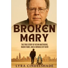 (英文圖書)Broken Mary: The True Story of Kevin Matthews Radio Fame and a Miracle of Faith 平裝版, Independently Published, 英文