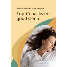 (영문도서) Top 10 hacks for good sleep: Discover the secrets of restful nights Paperback, Independently Published, English, 9798389480834