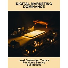 (英文圖書)Digital Marketing Dominance: Lead Generation Tactics For Home Service Businesses 平裝版, Independently Published, 英文