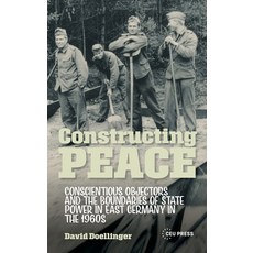 (영문도서)Constructing Peace: Conscientious Objectors and the Boundaries of State Power in... Hardcover, Central European University..., English, 9789048576449 Central European University..., English, 9789048576449