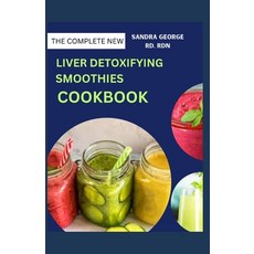 (영문도서) The Complete New Liver Detoxifying Smoothies Cookbook: Revitalize Your Liver With Delicious D... Paperback, Independently Published, English, 9798867211295
