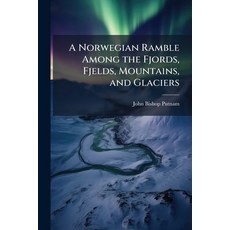 (영문도서)A Norwegian Ramble Among the Fjords Fjelds Mountains and Glaciers Paperback, Nabu Press, English, 9781176892248