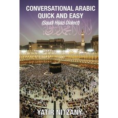 Conversational Arabic Quick and Easy: Saudi Hejazi Dialect Paperback, Yatir Nitzany