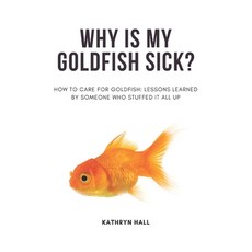 (영문도서) Why is my goldfish sick?: How care care for goldfish: Lessons learned from some... Paperback, Independently Published, English, 9798313161327