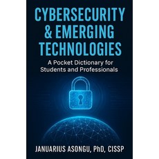 (영문도서)Cybersecurity & Emerging Technologies: A Pocket Dictionary for Students and Prof... Paperback, Independently Published, English, 9798276861463