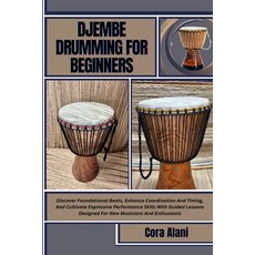 (영문도서)Djembe Drumming for Beginners: Discover Foundational Beats Enhance Coordination... Paperback, Independently Published, English, 9798290339214