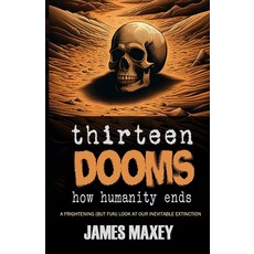 (영문도서) Thirteen Dooms: How Humanity Ends Paperback, Independently Published, English, 9798339563303