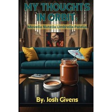 (영문도서)My Thoughts in Orbit: Movella Nutella Umbrella Patella Paperback, Josh Givens, English, 9798349481697