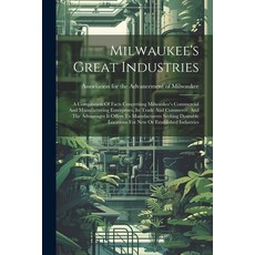 (영문도서) Milwaukee's Great Industries: A Compilation Of Facts Concerning Milwaukee's Commercial And Ma... Paperback, Legare Street Press, English, 9781022637771