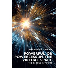 (영문도서) Powerful or Powerless in the Virtual Space - the Choice Is Yours! Paperback, Libri Publishing Ltd, English, 9781911450955