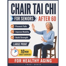 (영문도서)Chair Tai Chi for Seniors After 60: 10-Minute Daily Exercises to Prevent Falls ... Paperback, Independently Published, English, 9798198199163 Independently Published, English, 9798198199163