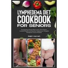 (영문도서) Lymphedema Diet Cookbook for Seniors: Incorporating Nutrient-Rich Foods Vital Vitamins Esse... Paperback, Independently Published, English, 9798320124797