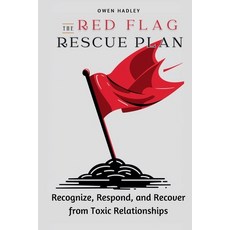 (영문도서) The Red Flag Rescue Plan: Recognize Respond and Recover from Toxic Relationships Paperback, Owen Hadley, English, 9798227222916